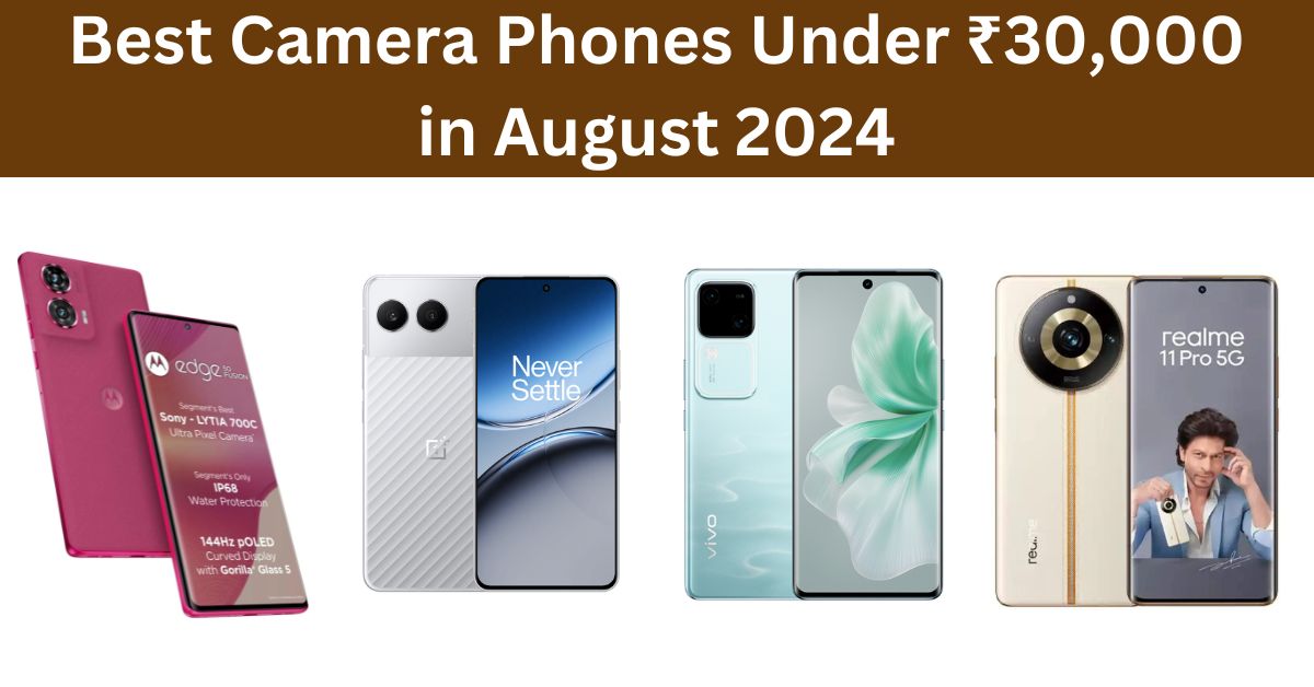 August 2024 Best Camera Phones Under ₹30000