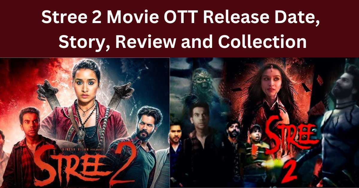 Stree 2 Movie OTT Release Date, Story and Review, Collection
