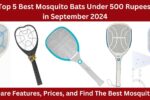 Top 5 Best Mosquito Bats Under 500 Rupees in September 2024
