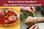 What is Raksha Bandhan? Why is Rakhi Festival Celebrated?