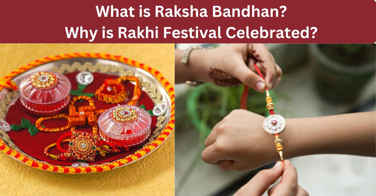What is Raksha Bandhan? Why is Rakhi Festival Celebrated?